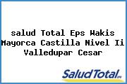 Ver salud total eps wakis mayorca castilla nivel ii valledupar cesar <i>salud Total Eps Wakis Mayorca Castilla Nivel Ii Valledupar Cesar</i>