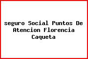 <i>seguro Social Puntos De Atencion Florencia Caqueta</i>