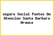 <i>seguro Social Puntos De Atencion Santa Barbara Arauca</i>