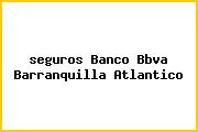 <i>seguros Banco Bbva Barranquilla Atlantico</i>