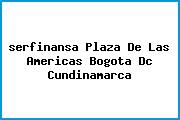 Ver serfinansa plaza de las americas bogota dc cundinamarca <i>serfinansa Plaza De Las Americas Bogota Dc Cundinamarca</i>