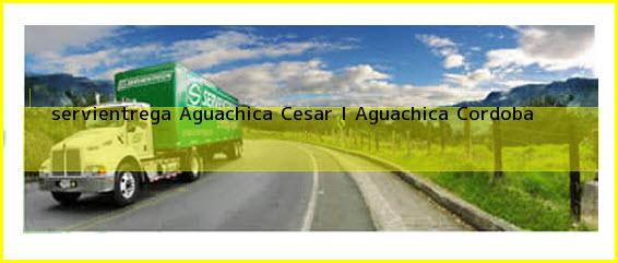 <b>servientrega Aguachica Cesar I</b> Aguachica Cordoba