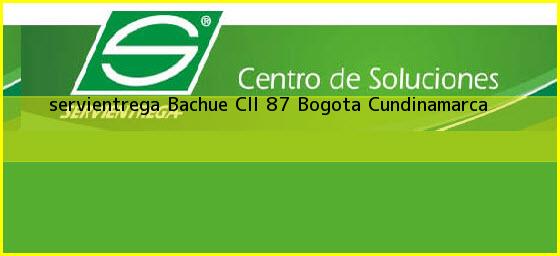 <b>servientrega Bachue Cll 87</b> Bogota Cundinamarca