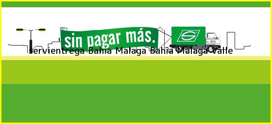 <b>servientrega Bahia Malaga</b> Bahia Malaga Valle