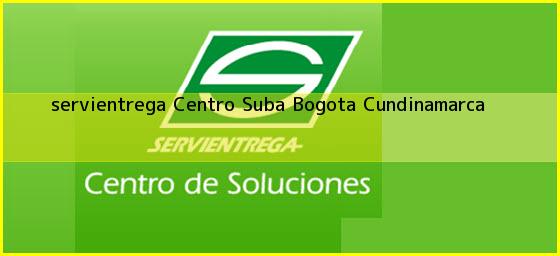 <b>servientrega Centro Suba</b> Bogota Cundinamarca