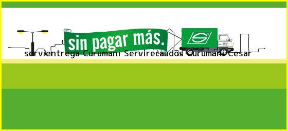 <b>servientrega Curumani Servirecaudos</b> Curumani Cesar
