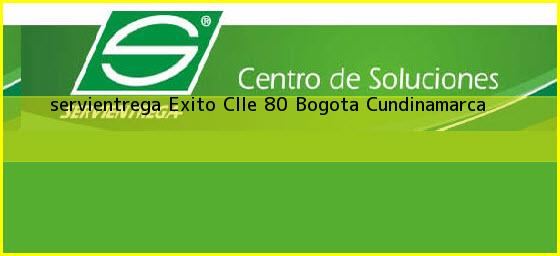 <b>servientrega Exito Clle 80</b> Bogota Cundinamarca