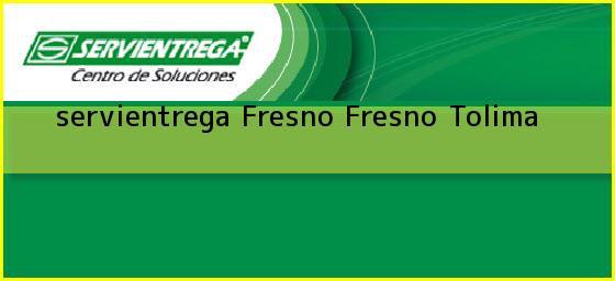 <b>servientrega Fresno</b> Fresno Tolima
