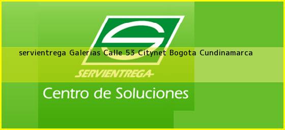 <b>servientrega Galerias Calle 53 Citynet</b> Bogota Cundinamarca