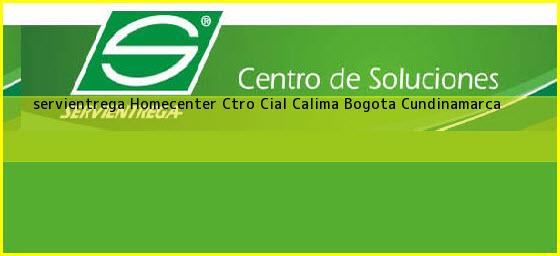 <b>servientrega Homecenter Ctro Cial Calima</b> Bogota Cundinamarca