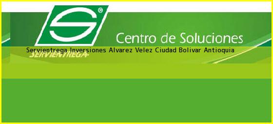 Servientrega Inversiones Alvarez Velez Ciudad Bolivar Antioquia