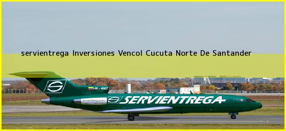 <b>servientrega Inversiones Vencol</b> Cucuta Norte De Santander
