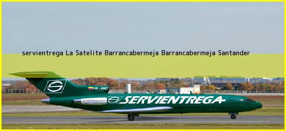 <b>servientrega La Satelite Barrancabermeja</b> Barrancabermeja Santander