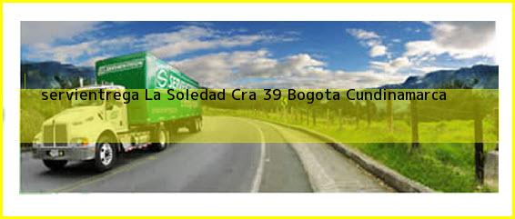 <b>servientrega La Soledad Cra 39</b> Bogota Cundinamarca