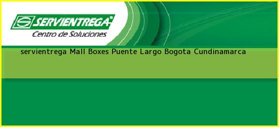 <b>servientrega Mall Boxes Puente Largo</b> Bogota Cundinamarca