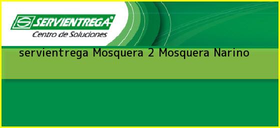 Ver servientrega mosquera 2 mosquera narino <b>servientrega Mosquera 2</b> Mosquera Narino