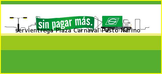 <b>servientrega Plaza Carnaval</b> Pasto Narino