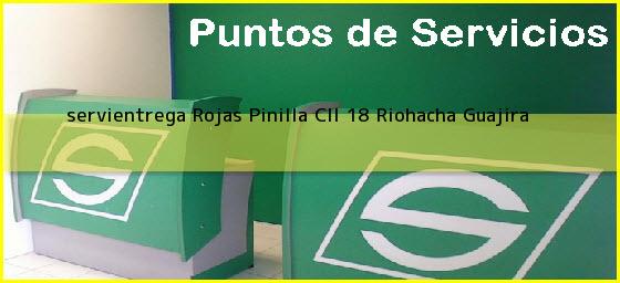 <b>servientrega Rojas Pinilla Cll 18</b> Riohacha Guajira
