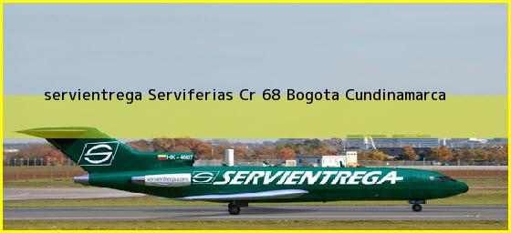<b>servientrega Serviferias Cr 68</b> Bogota Cundinamarca