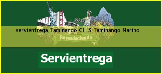 <b>servientrega Taminango Cll 3</b> Taminango Narino
