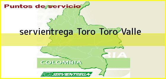 <b>servientrega Toro</b> Toro Valle