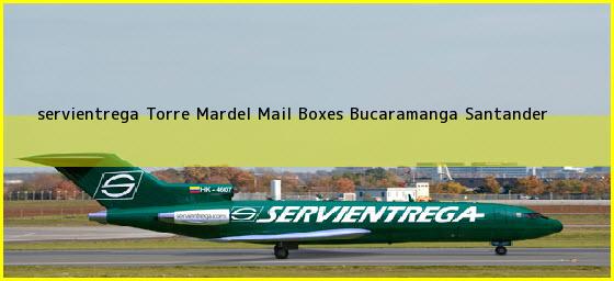 <b>servientrega Torre Mardel Mail Boxes</b> Bucaramanga Santander