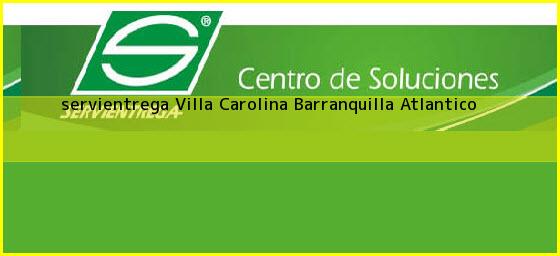 <b>servientrega Villa Carolina</b> Barranquilla Atlantico