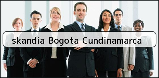 Ver skandia bogota cundinamarca <b>skandia Bogota Cundinamarca</b>