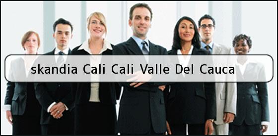 Ver skandia cali cali valle del cauca <b>skandia Cali Cali Valle Del Cauca</b>