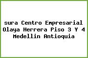 <i>sura Centro Empresarial Olaya Herrera Piso 3 Y 4 Medellin Antioquia</i>