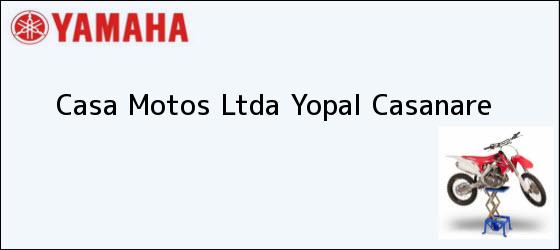 Teléfono, Dirección y otros datos de contacto para Casa Motos Ltda, Yopal, Casanare, Colombia