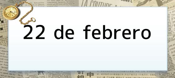 22 de febrero 22 de febrero