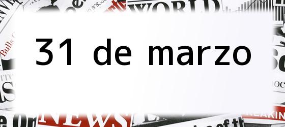 31 de marzo 31 de marzo