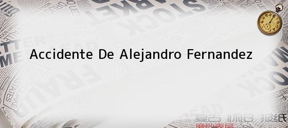 Accidente De Alejandro Fernandez