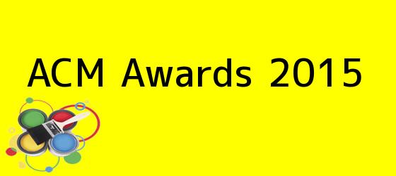 <b>ACM Awards 2015</b>