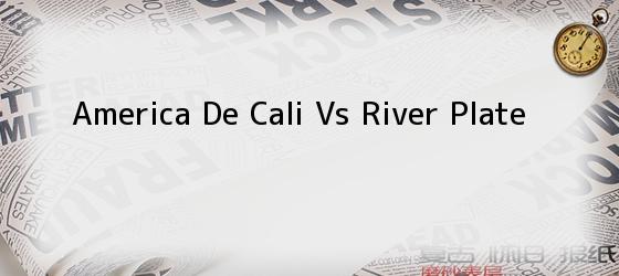 America De Cali Vs River Plate
