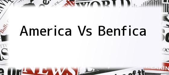 America Vs Benfica