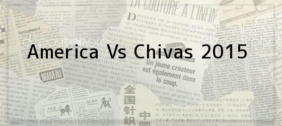 <b>America Vs Chivas 2015</b>