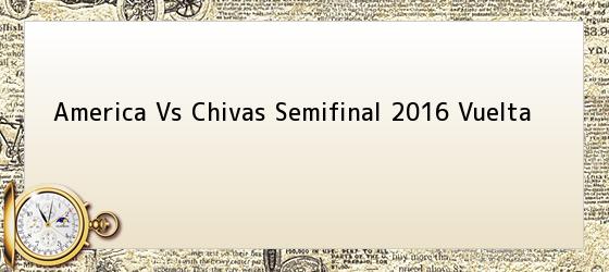 america vs chivas semifinal 2016 vuelta America Vs Chivas Semifinal 2016 Vuelta