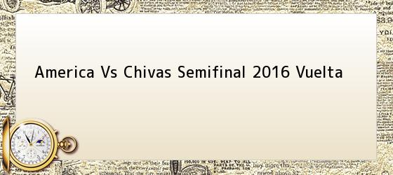 America Vs Chivas Semifinal 2016 Vuelta