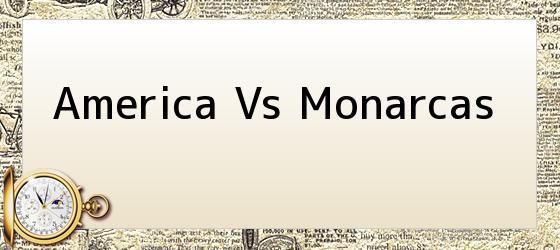 America Vs Monarcas