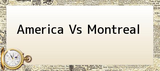 <b>America Vs Montreal</b>
