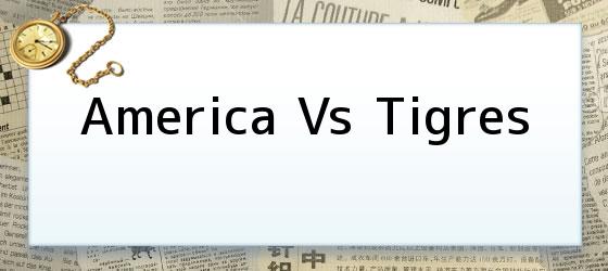 America Vs Tigres
