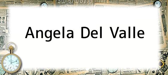 angela del valle Angela Del Valle