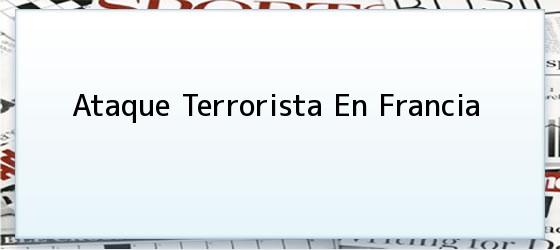 Ataque Terrorista En Francia