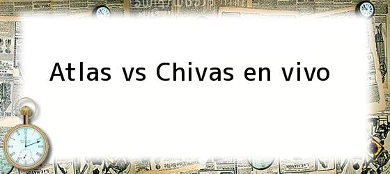 Atlas vs Chivas en vivo