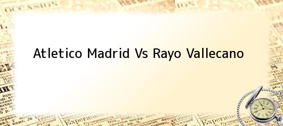 Atletico Madrid Vs Rayo Vallecano