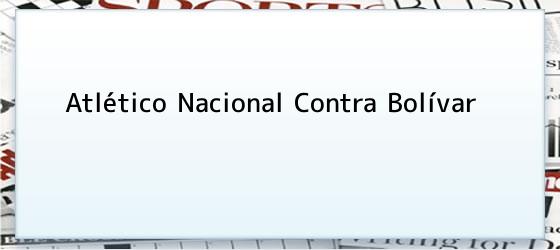 atlético nacional contra bolívar Atlético Nacional Contra Bolívar