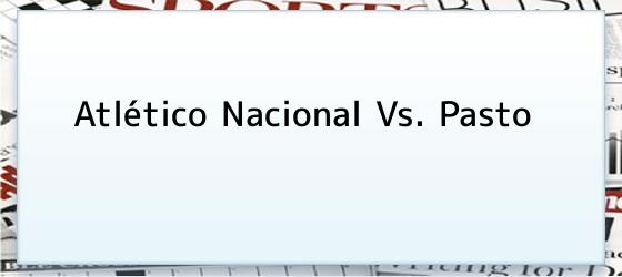 atlético nacional vs. pasto Atlético Nacional Vs. Pasto