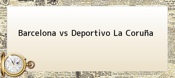 Barcelona vs Deportivo La Coruña
